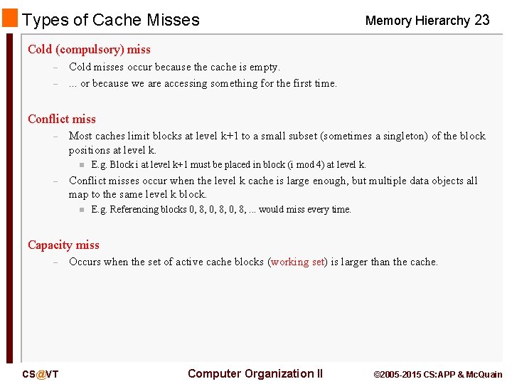 Types of Cache Misses Memory Hierarchy 23 Cold (compulsory) miss – – Cold misses