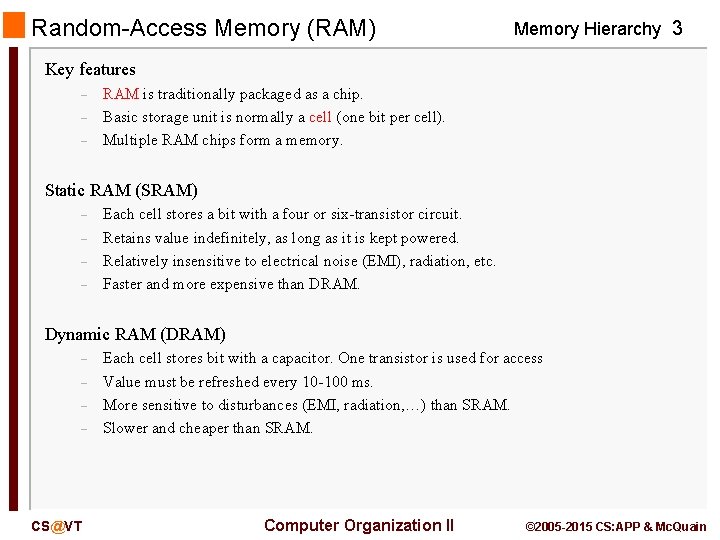 Random-Access Memory (RAM) Memory Hierarchy 3 Key features – – – RAM is traditionally