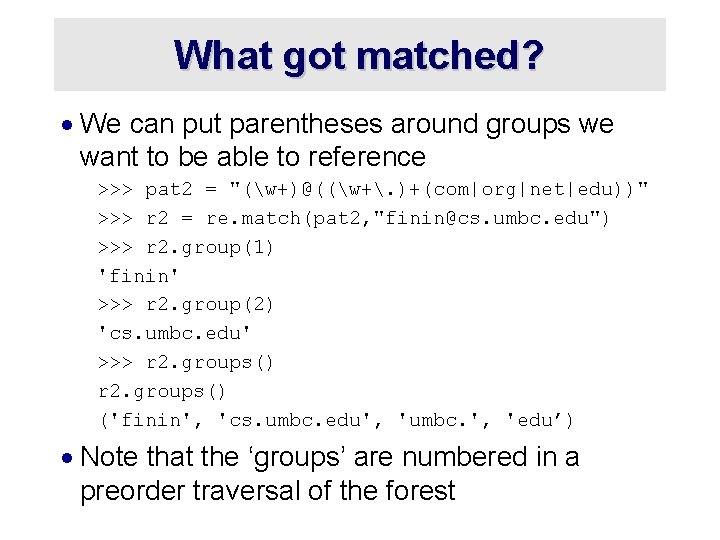 What got matched? · We can put parentheses around groups we want to be