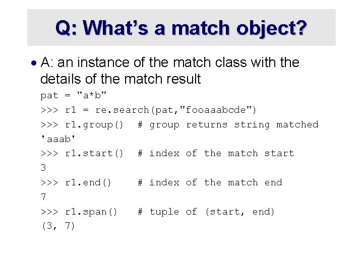 Q: What’s a match object? · A: an instance of the match class with