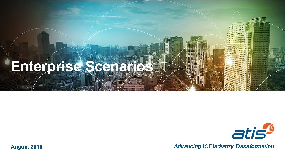 Enterprise Scenarios August 2018 Advancing ICT Industry Transformation 