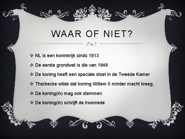 WAAR OF NIET? v NL is een koninkrijk sinds 1813 v De eerste grondwet
