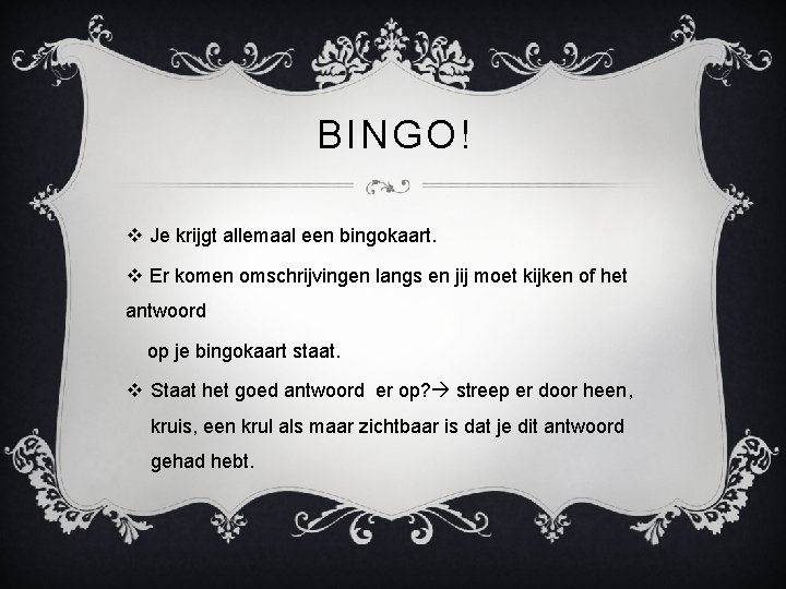 BINGO! v Je krijgt allemaal een bingokaart. v Er komen omschrijvingen langs en jij