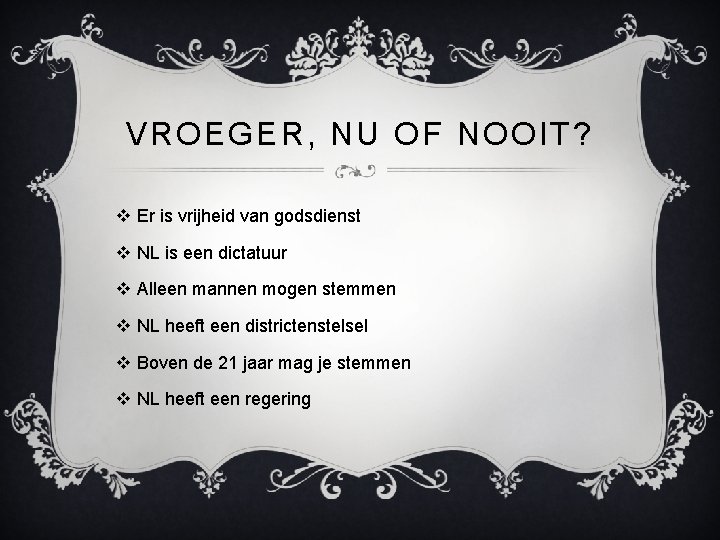 VROEGER, NU OF NOOIT? v Er is vrijheid van godsdienst v NL is een