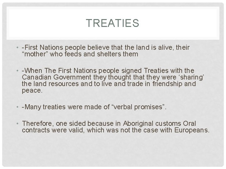 TREATIES • -First Nations people believe that the land is alive, their “mother” who