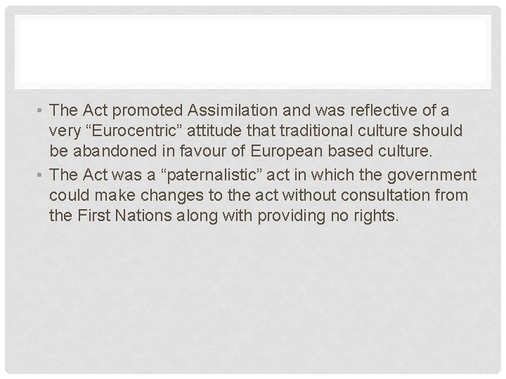  • The Act promoted Assimilation and was reflective of a very “Eurocentric” attitude