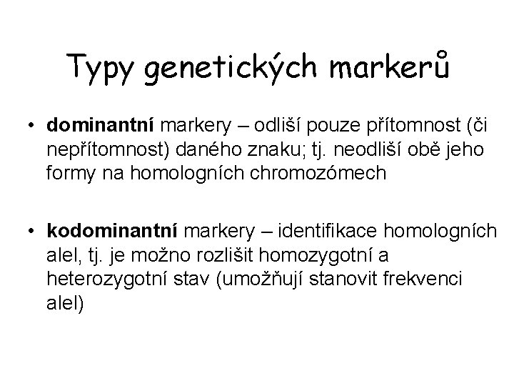 Typy genetických markerů • dominantní markery – odliší pouze přítomnost (či nepřítomnost) daného znaku;