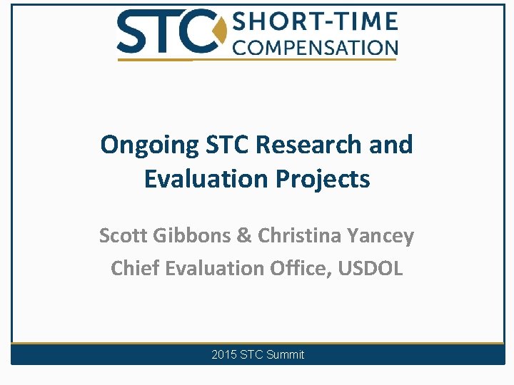Ongoing STC Research and Evaluation Projects Scott Gibbons & Christina Yancey Chief Evaluation Office,