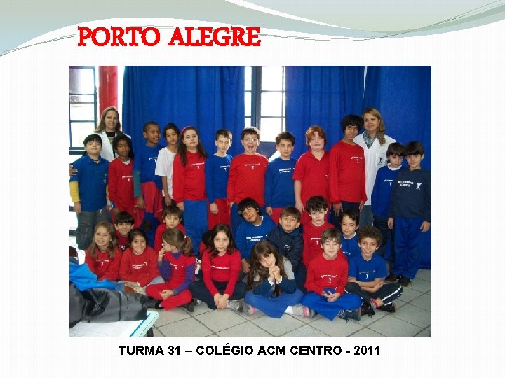 PORTO ALEGRE TURMA 31 – COLÉGIO ACM CENTRO - 2011 