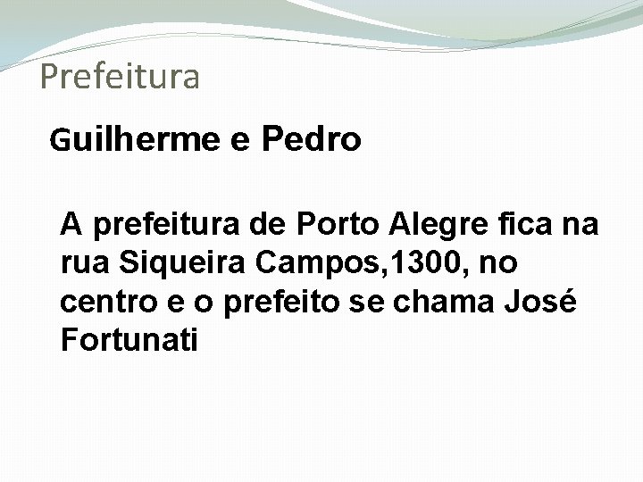 Prefeitura Guilherme e Pedro A prefeitura de Porto Alegre fica na rua Siqueira Campos,