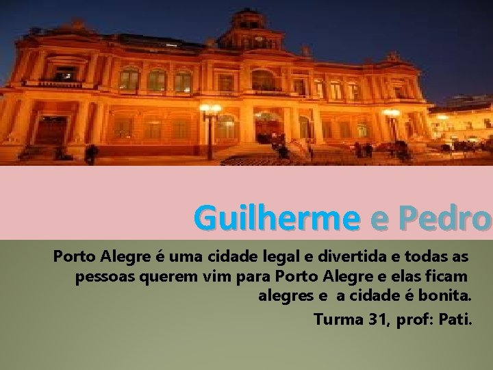 Guilherme e Pedro Porto Alegre é uma cidade legal e divertida e todas as