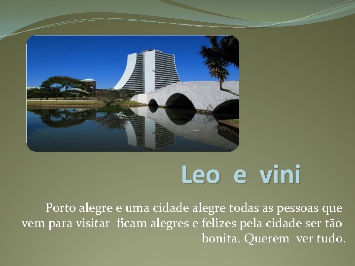 Leo e vini Porto alegre e uma cidade alegre todas as pessoas que vem