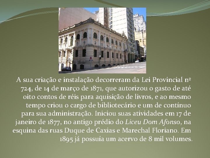 A sua criação e instalação decorreram da Lei Provincial nº 724, de 14 de