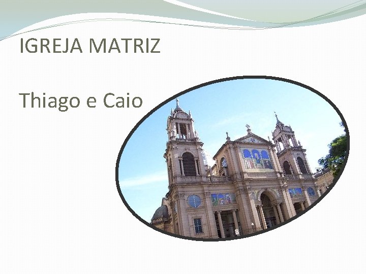 IGREJA MATRIZ Thiago e Caio 