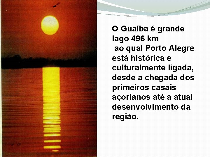 O Guaíba é grande lago 496 km ao qual Porto Alegre está histórica e