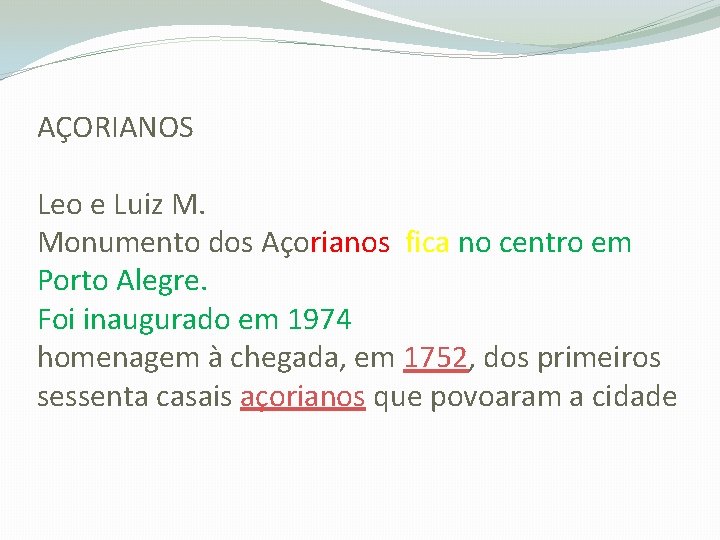 AÇORIANOS Leo e Luiz M. Monumento dos Açorianos fica no centro em Porto Alegre.