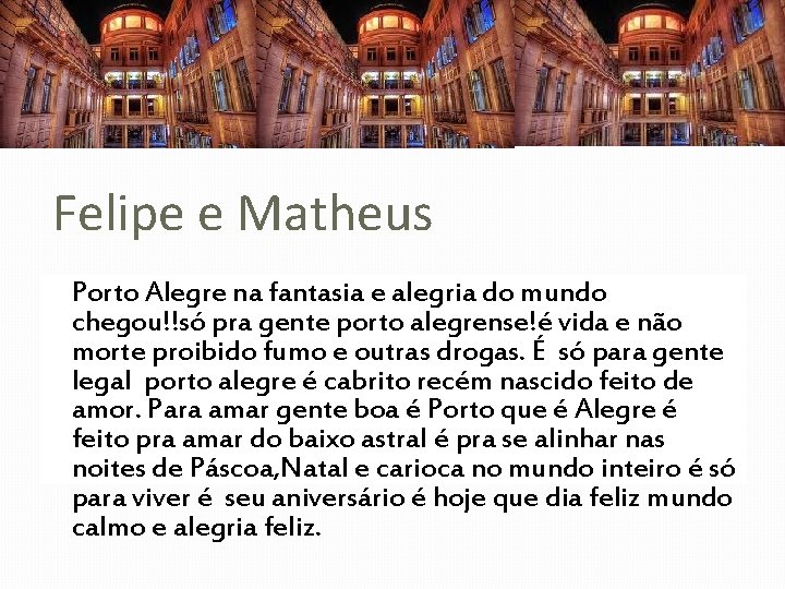 Felipe e Matheus Porto Alegre na fantasia e alegria do mundo chegou!!só pra gente