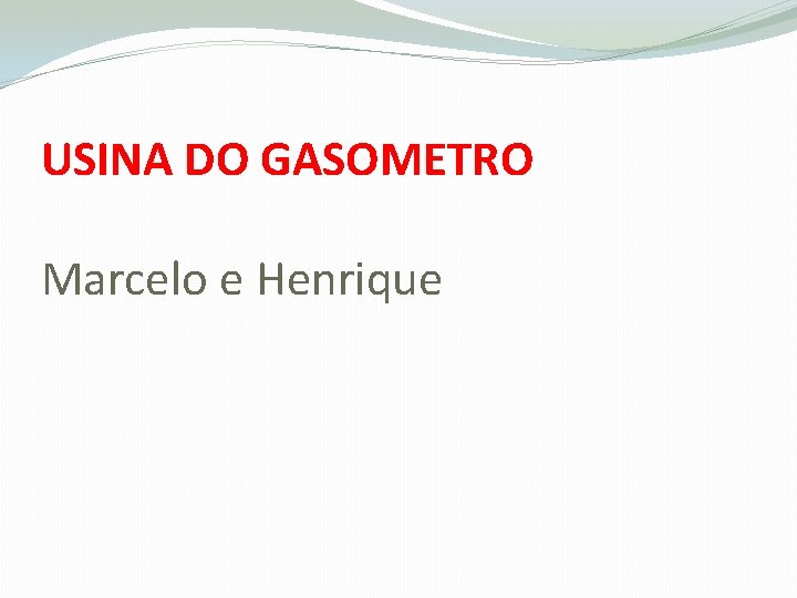 USINA DO GASOMETRO Marcelo e Henrique 