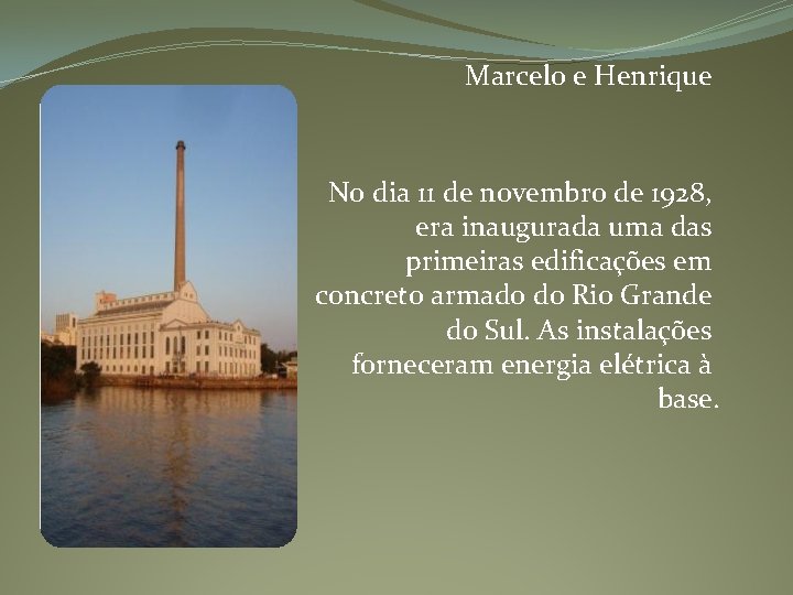 Marcelo e Henrique No dia 11 de novembro de 1928, era inaugurada uma das