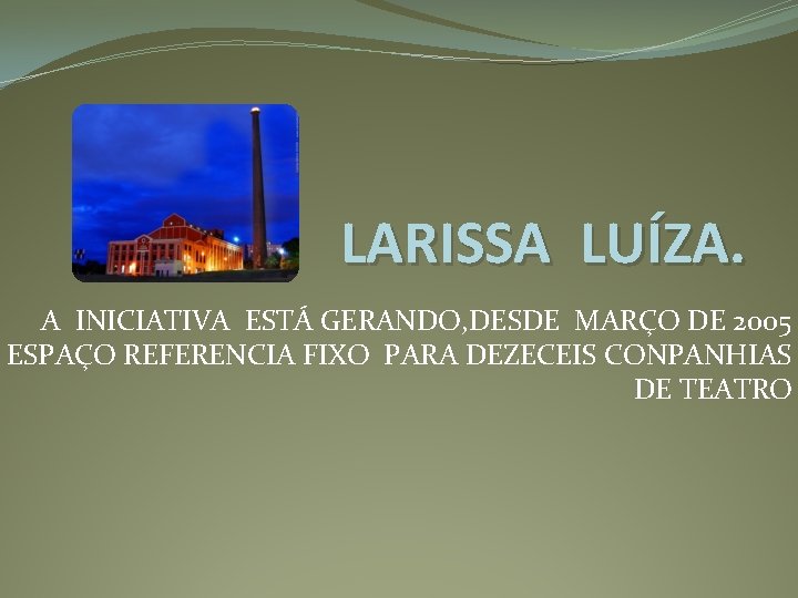 LARISSA LUÍZA. A INICIATIVA ESTÁ GERANDO, DESDE MARÇO DE 2005 ESPAÇO REFERENCIA FIXO PARA