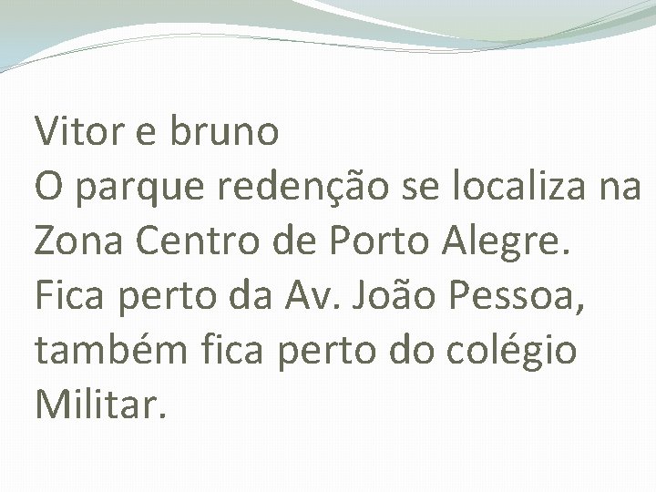 Vitor e bruno O parque redenção se localiza na Zona Centro de Porto Alegre.