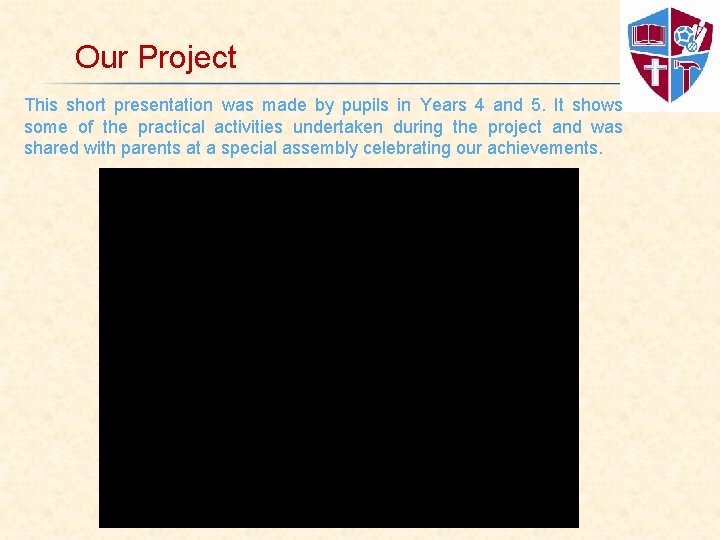 Our Project This short presentation was made by pupils in Years 4 and 5.