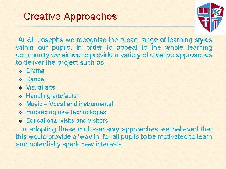 Creative Approaches At St. Josephs we recognise the broad range of learning styles within
