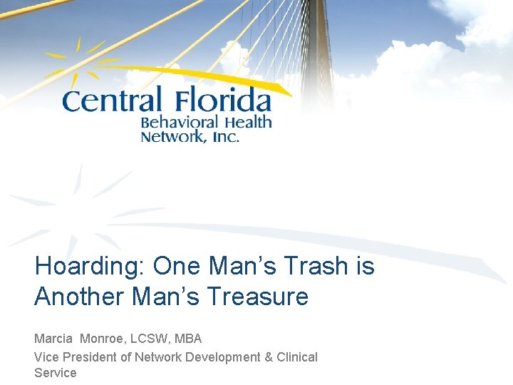 Hoarding: One Man’s Trash is Another Man’s Treasure Marcia Monroe, LCSW, MBA Vice President