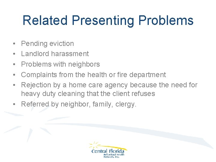 Related Presenting Problems • • • Pending eviction Landlord harassment Problems with neighbors Complaints