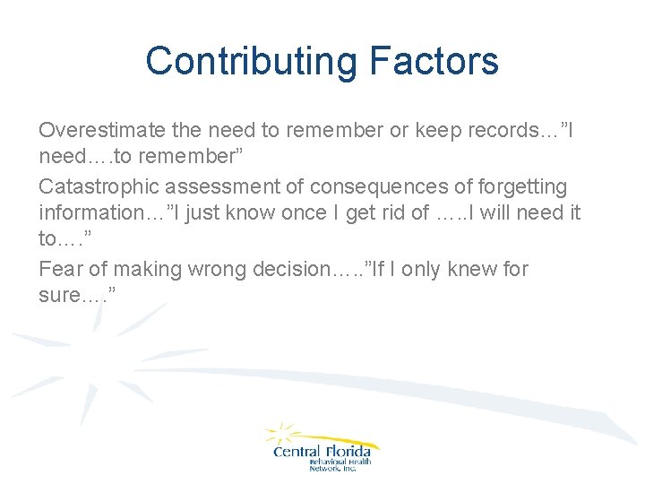 Contributing Factors Overestimate the need to remember or keep records…”I need…. to remember” Catastrophic