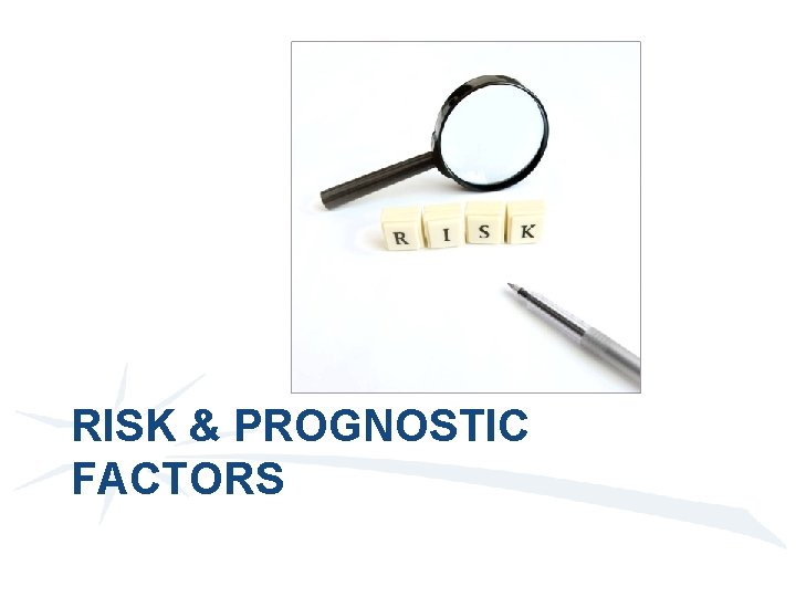 RISK & PROGNOSTIC FACTORS 