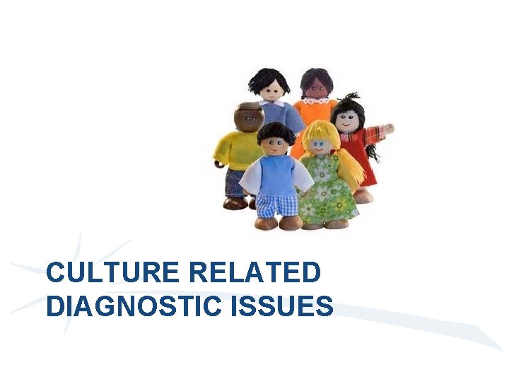 CULTURE RELATED DIAGNOSTIC ISSUES 