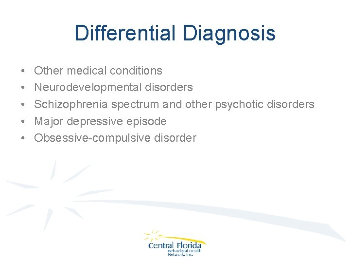 Differential Diagnosis • • • Other medical conditions Neurodevelopmental disorders Schizophrenia spectrum and other