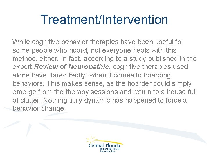 Treatment/Intervention While cognitive behavior therapies have been useful for some people who hoard, not