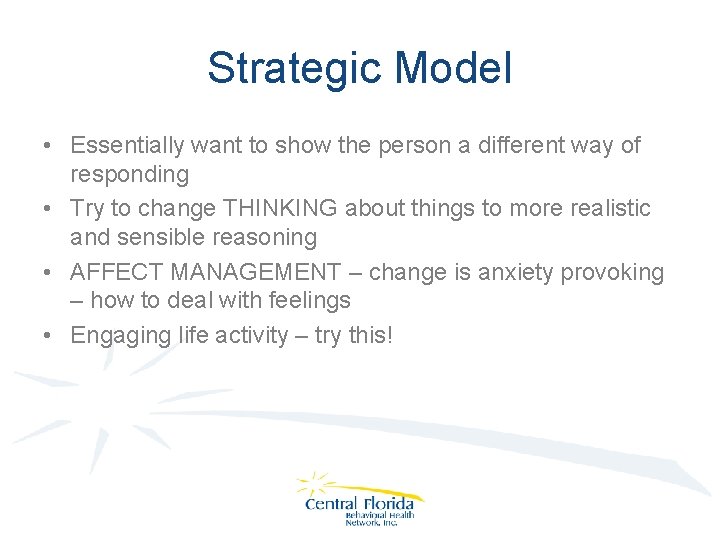 Strategic Model • Essentially want to show the person a different way of responding