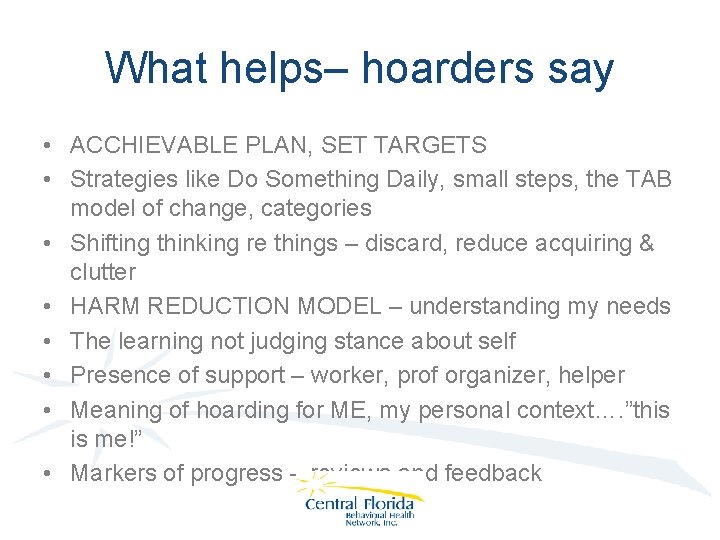 What helps– hoarders say • ACCHIEVABLE PLAN, SET TARGETS • Strategies like Do Something