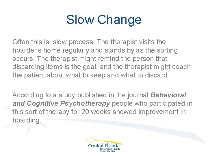 Slow Change Often this is slow process. The therapist visits the hoarder’s home regularly