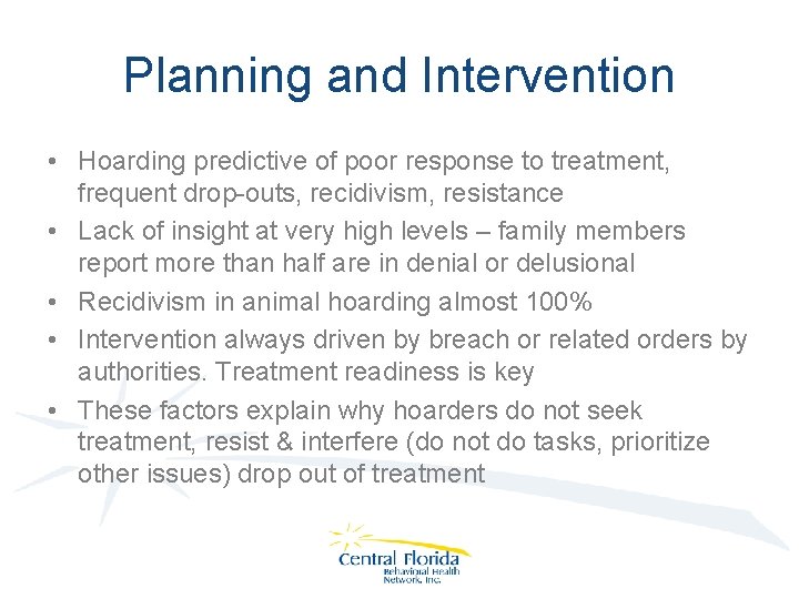 Planning and Intervention • Hoarding predictive of poor response to treatment, frequent drop-outs, recidivism,