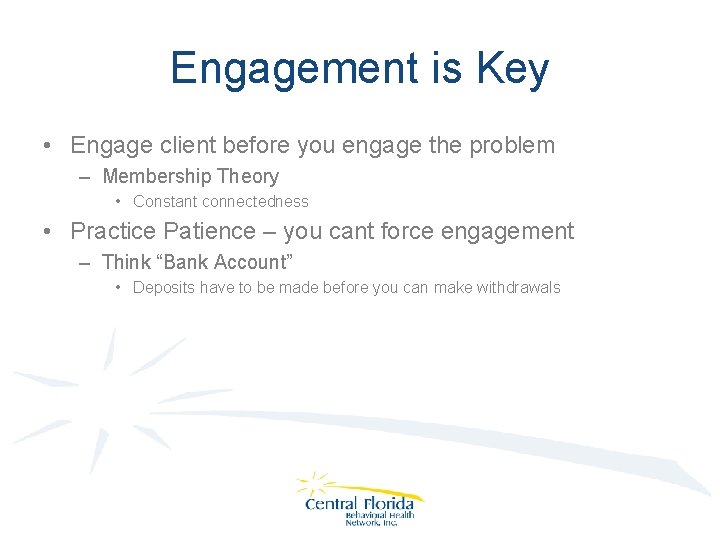 Engagement is Key • Engage client before you engage the problem – Membership Theory