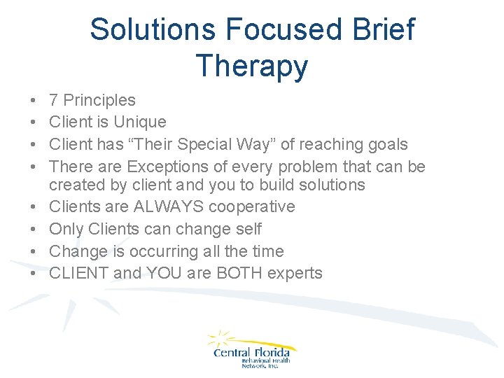 Solutions Focused Brief Therapy • • 7 Principles Client is Unique Client has “Their