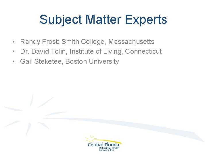 Subject Matter Experts • Randy Frost: Smith College, Massachusetts • Dr. David Tolin, Institute