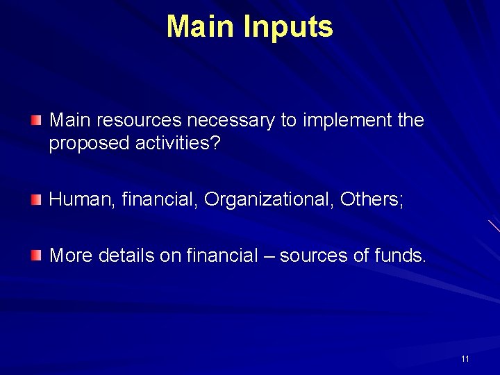 Main Inputs Main resources necessary to implement the proposed activities? Human, financial, Organizational, Others;