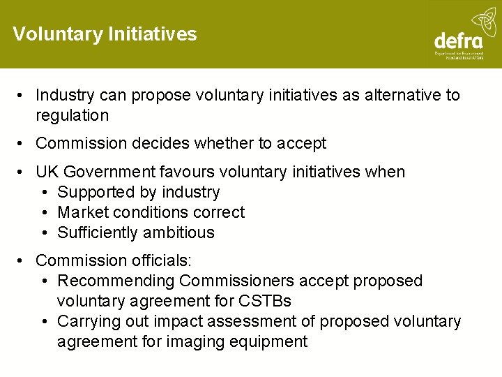Voluntary Initiatives • Industry can propose voluntary initiatives as alternative to regulation • Commission