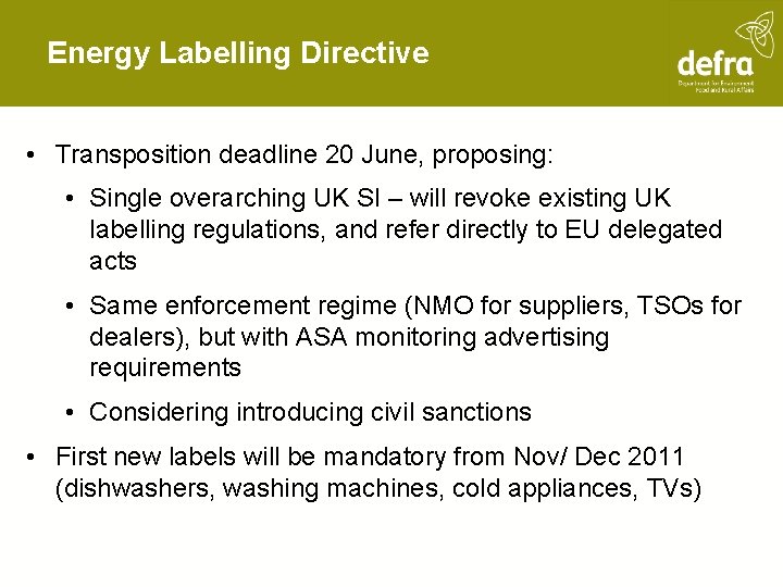 Energy Labelling Directive • Transposition deadline 20 June, proposing: • Single overarching UK SI