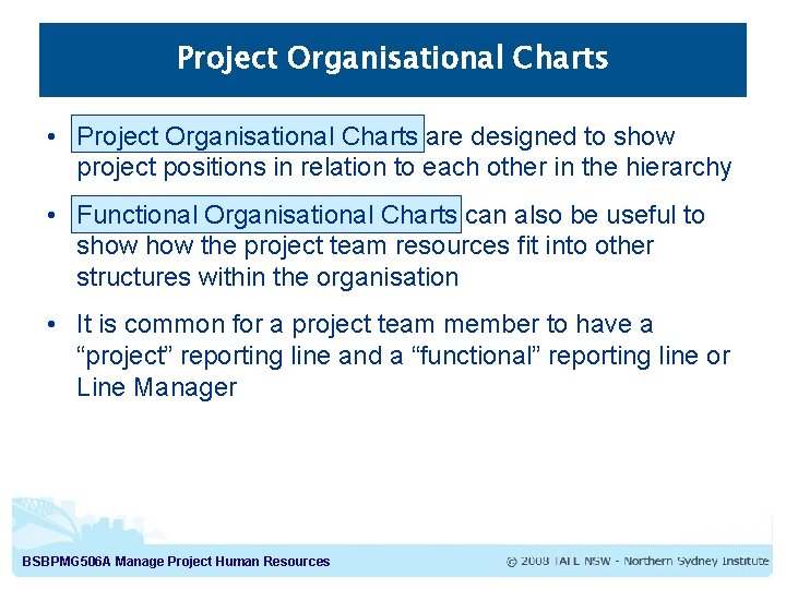 Project Organisational Charts • Project Organisational Charts are designed to show project positions in