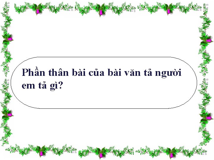 Phần thân bài của bài văn tả người em tả gì? 