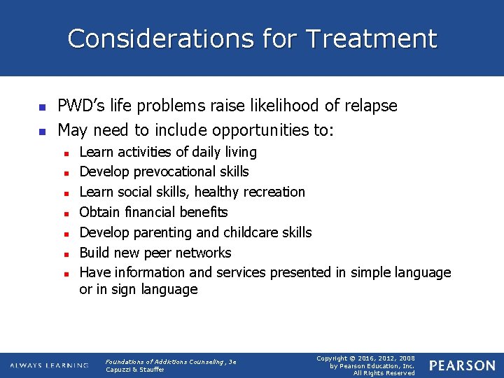 Considerations for Treatment n n PWD’s life problems raise likelihood of relapse May need