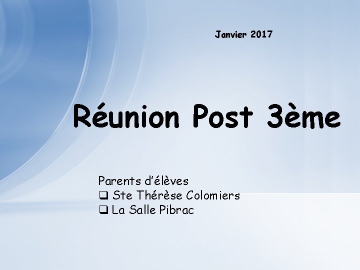 Janvier 2017 Réunion Post 3ème Parents d’élèves q Ste Thérèse Colomiers q La Salle