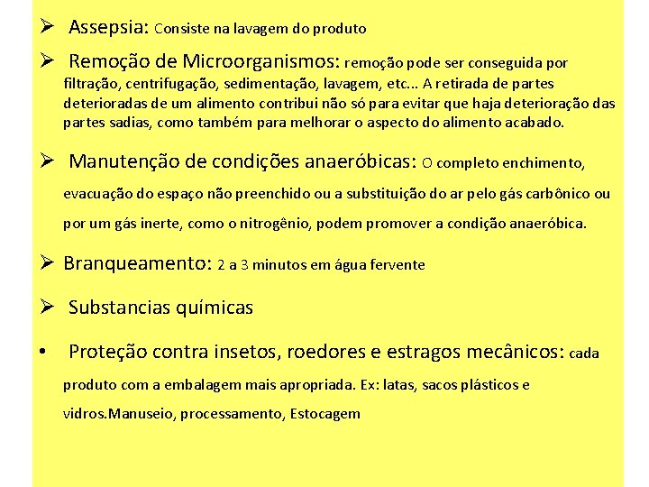 Ø Assepsia: Consiste na lavagem do produto Ø Remoção de Microorganismos: remoção pode ser