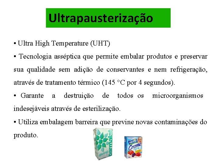Ultrapausterização • Ultra High Temperature (UHT) • Tecnologia asséptica que permite embalar produtos e